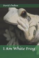 I Am White Frog