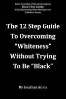 12 Step Guide To Overcoming "Whiteness" Without Trying to Be "Black"