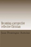 Becoming a Perspective Reflective Christian