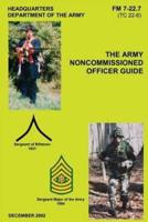 The Army Noncommissioned Officer Guide (FM 7-22.7 / Tc 22-6)
