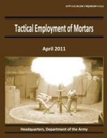 Tactical Employment of Mortars (Attp 3-21.90 / FM 7-90 / McWp 3-15.2)