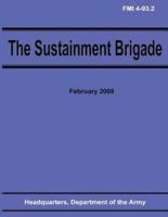 The Sustainment Brigade (Fmi 4-93.2)