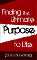 Finding the Ultimate Purpose to Life