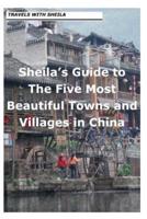 Sheila's Guide to the Five Most Beautiful Towns and Villages in China