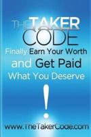 The Taker Code, Finally Earn Your Worth and Get Paid What You Deserve!