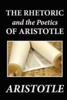 The Rhetoric and the Poetics of Aristotle