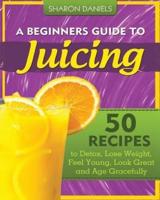 A Beginners Guide to Juicing