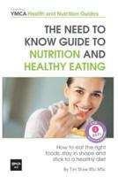 The Need to Know Guide to Nutrition and Healthy Eating