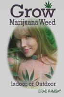 Grow Marijuana Weed Indoor or Outdoor