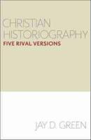 Christian Historiography: Five Rival Versions