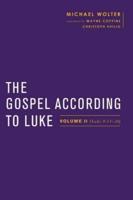 The Gospel According to Luke. Volume II (Luke 9:51-24)