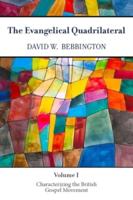 The Evangelical Quadrilateral. Volume 1 Characterizing the British Gospel Movement