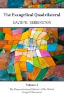 The Evangelical Quadrilateral. Volume 2 The Denominational Mosaic of the British Gospel Movement