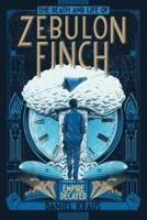 The Death and Life of Zebulon Finch. Volume Two Empire Decayed