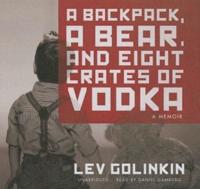 A Backpack, a Bear, and Eight Crates of Vodka Lib/E