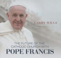 The Future of the Catholic Church With Pope Francis Lib/E