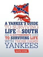 A Yankee's Guide to Surviving Life in the South and A Southerner's Guide to Surviving Life with Those Damn Yankees