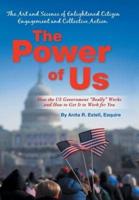 The Power of Us: The Art and Science of Enlightened Citizen Engagement and Collective Action: How the Us Government Works and How to Ge