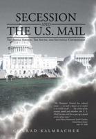 Secession and the U.S. Mail: The Postal Service, the South, and Sectional Controversy