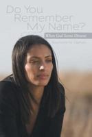 Do You Remember My Name?: When God Seems Distant