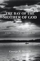 The Bay of the Mother of God: A Yankee Discovers the Chesapeake Bay