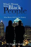 What's Wrong with Black People: What Blacks Will Not Say Publicly