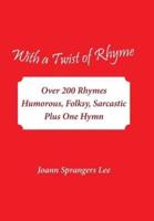 With a Twist of Rhyme: Over 200 Rhymes Humorous, Folksy, Sarcastic Plus One Hymn