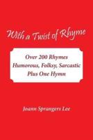With a Twist of Rhyme: Over 200 Rhymes Humorous, Folksy, Sarcastic Plus One Hymn