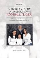 Autobiography of an Unknown Football Player: A Message to My Grandchildren RACHAEL, ERIN, AND PROVERB IV
