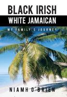 Black Irish White Jamaican: My Family's Journey