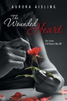 The Wounded Heart: For Love, I'd Given My All