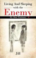 Living and Sleeping with the Enemy: My Short Testimony