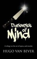 Darkness of Mind: A Trilogy on the Art of Opera, and Murder