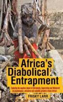 Africa's Diabolical Entrapment: Exploring the Negative Impact of Christianity, Superstition and Witchcraft on Psychological, Structural and Scientific