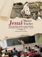Jesus - A Master Teacher: Translating Jesus' Generic Teaching Strategies and Methods from the 1st to the 21st Centuries