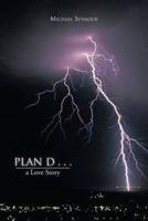 Plan D . . .: A Love Story