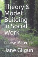 Theory & Model Building in Social Work