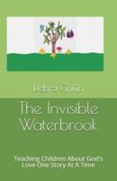The Invisible Waterbrook: "Teaching Children About God's Love One Story At A Time"