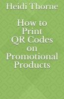 How to Print QR Codes on Promotional Products