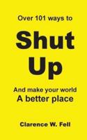 Over 101 Ways to Shut Up and Make Your World a Better Place