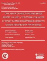 Cfrp Repair of Impact-Damaged Bridge Girders Volume 1 -- Strcutural Evaluation of Impact Damaged Prestressed Concrete 1 Girders Repaired With Frp Materials