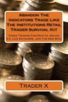 Abandon The Indicators Trade Like The Institutions Retail Trader Survival Kit