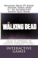 Walking Dead TV Show - Season Three (Part 1) - An Interactive Games Quiz Book