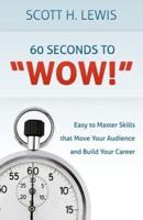 60 Seconds to "Wow!"