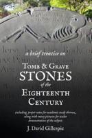 A Brief Treatise on Tomb and Grave Stones of the Eighteenth Century