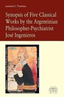 Synopsis of Five Classical Works by the Argentinian Philosopher-Psychiatrist Jose Ingenieros