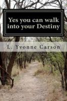 Yes You Can Walk Into Your Destiny