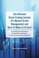 The Ultimate Stock-Trading System for Market-Crash Management and How to Make a Fortune