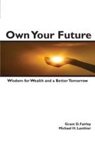 Own Your Future: Wisdom for Wealth and a Better Tomorrow