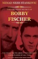The Greatest Secret of Bobby Fischer (Autographed): The Final Truth About the Greatest Chess Player of All Time